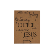 20" x16" Sign -"All I need today..."